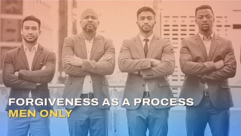 forgiveness-as-process-men-only Forgiveness As A Process for Men